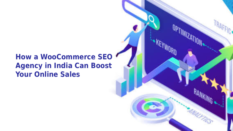 How a WooCommerce SEO Agency in India Can Boost Your Online Sales