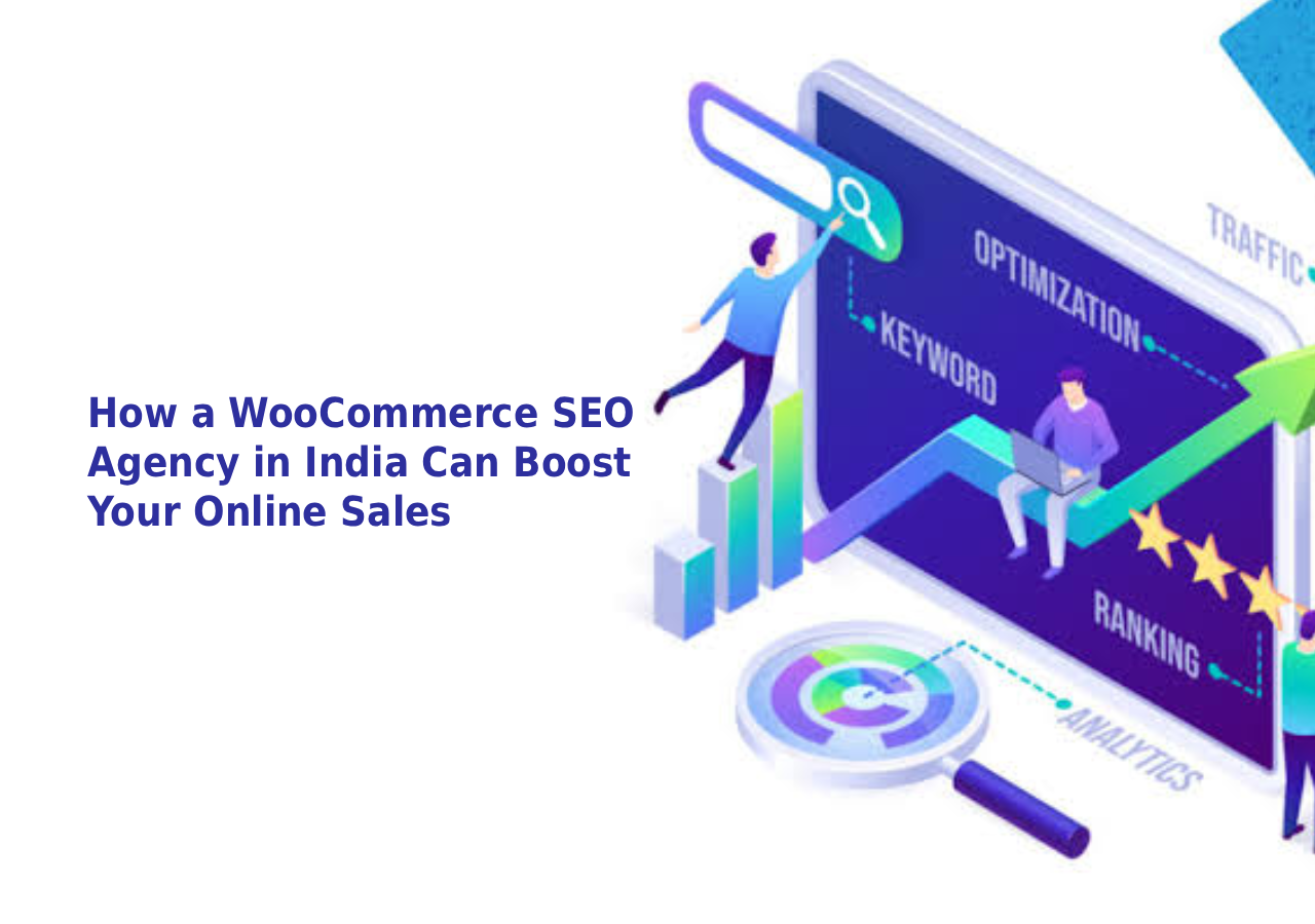 How a WooCommerce SEO Agency in India Can Boost Your Online Sales
